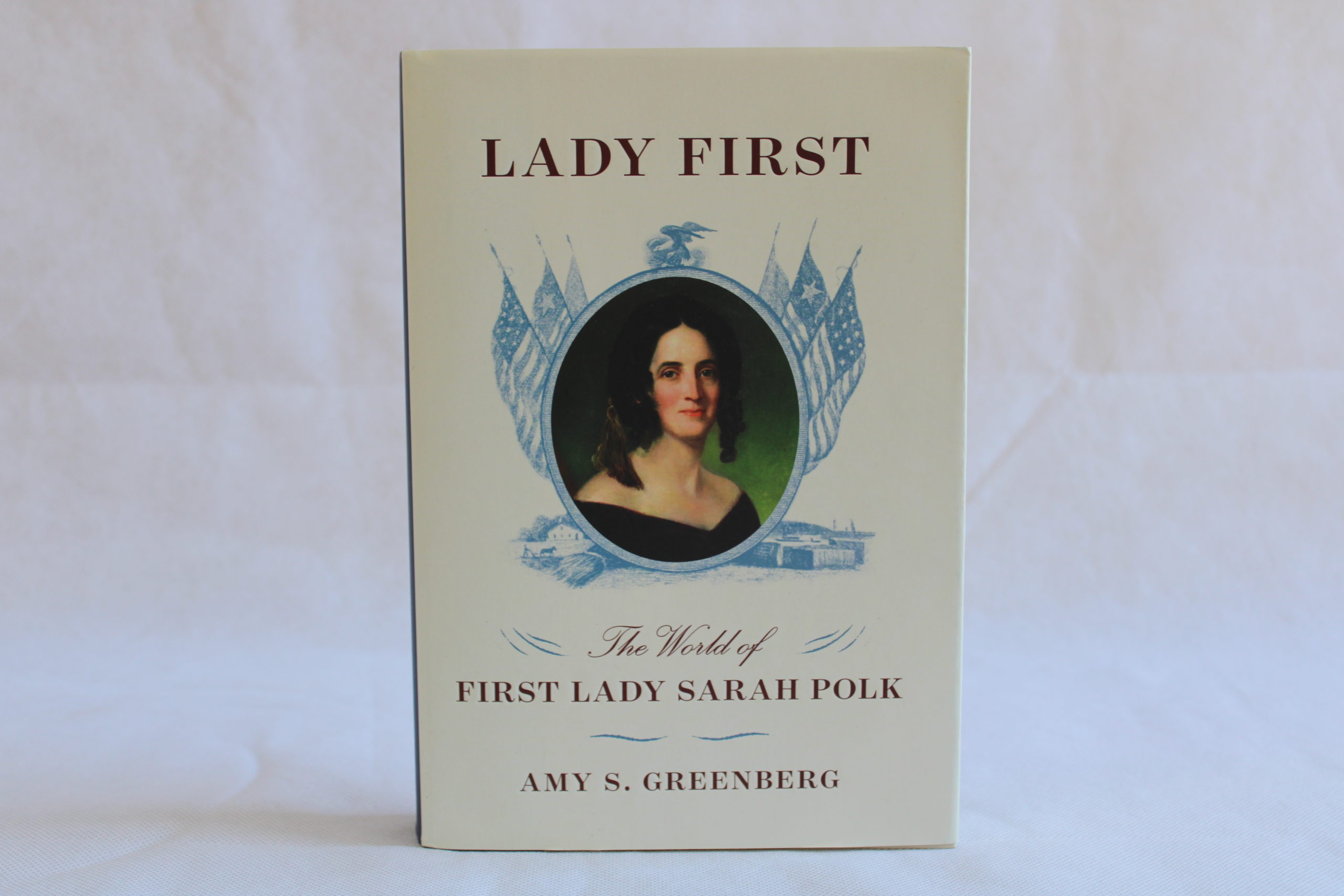 Lady First The World of First Lady Sarah Childress Polk (Book) James
