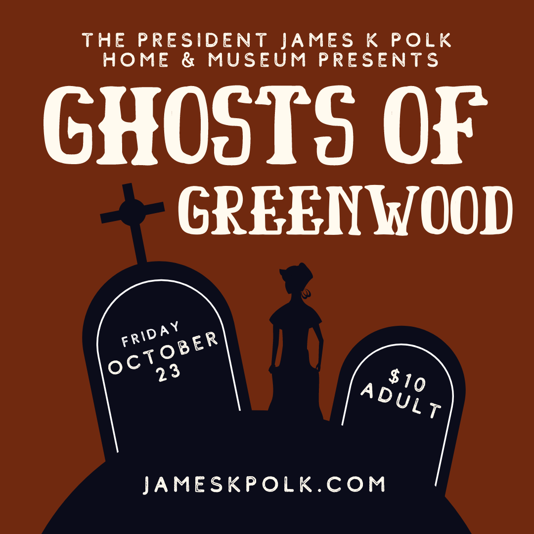 Ghosts of Greenwood James K. Polk Museum. Columbia, TN