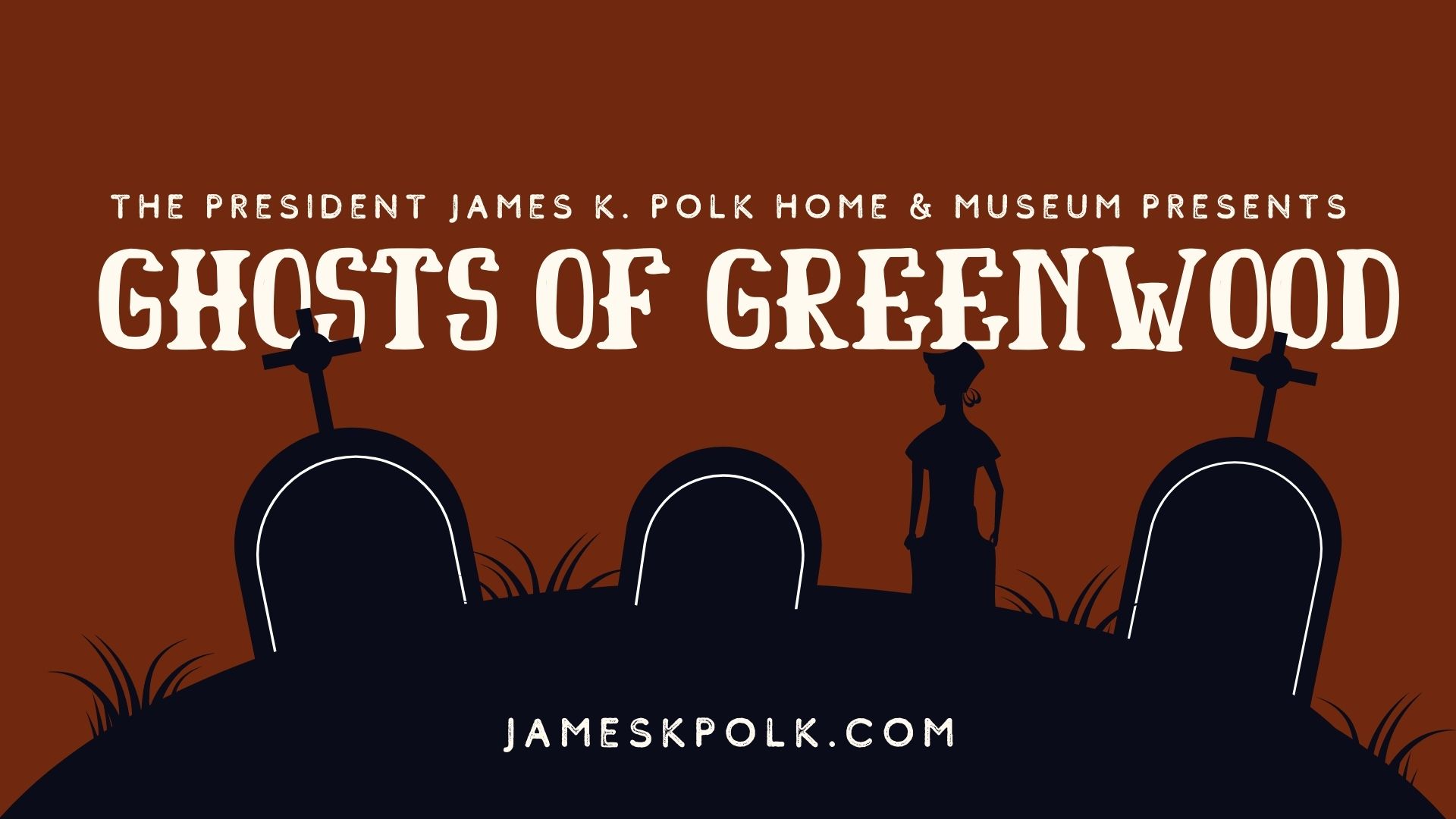 Ghosts of Greenwood James K. Polk Museum. Columbia, TN